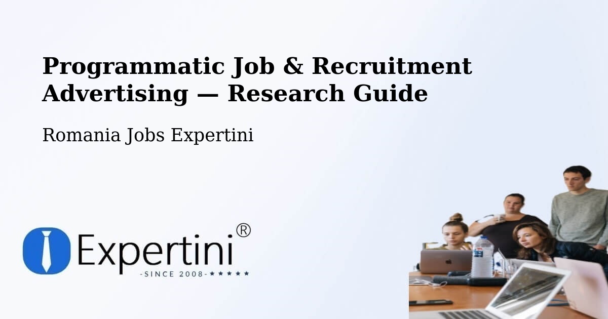 Programmatic Job & Recruitment Advertising — Research Guide – Comuna Şura Mică